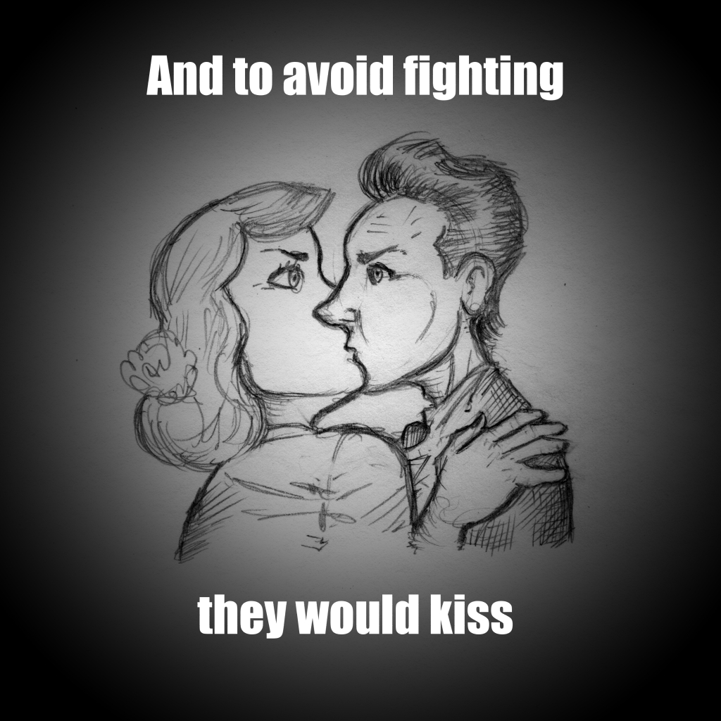 And to avoid fighting they would kiss