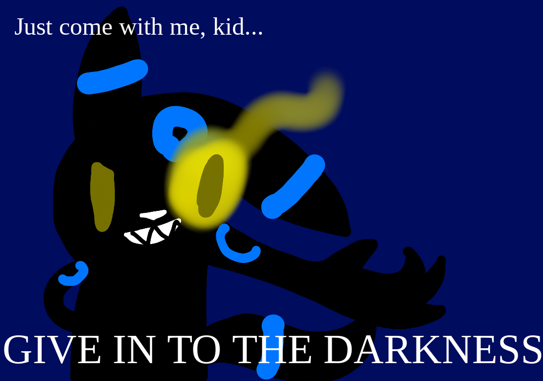 Give in to the darkness