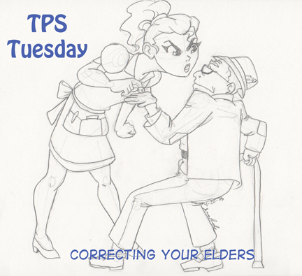 TPS Tues: Correcting Your Elders